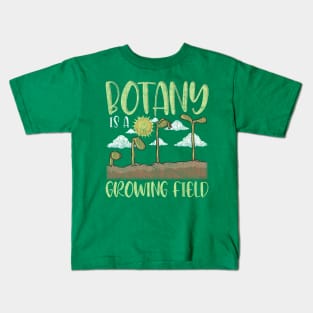 Botany IS A Growing Field Plants Flower Gardening Kids T-Shirt